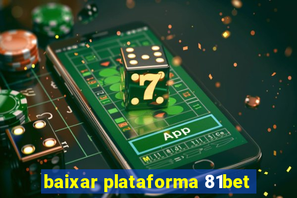 baixar plataforma 81bet